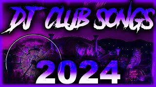 DJ CLUB SONGS 2024  Mashups amp Remixes of Popular Songs 2024  DJ Remix Club Music Party Mix 2024 🎉 [upl. by Tarsus]