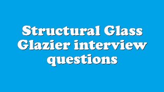 Structural Glass Glazier interview questions [upl. by Brigg436]