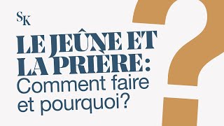 LE JEÛNE ET LA PRIÈRE  COMMENT FAIRE ET POURQUOI [upl. by Laflam]