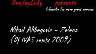 Nihad Alibegovic  Zelena DJ iVAS Remix 2009 [upl. by Trinl]