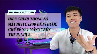 CASE 286  TRỰC TIẾP HIỆU CHỈNH THÔNG SỐ MÁY HITI CS200 ĐỂ IN ĐƯỢC CHỮ BÉ NÉT MẢNH TRÊN THẺ IN NHỰA [upl. by Aihsem]