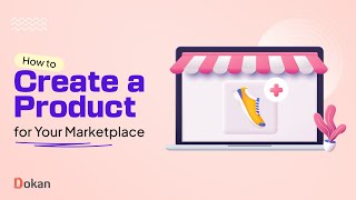 How to Add Products in Dokan Marketplace [upl. by Nilyak]