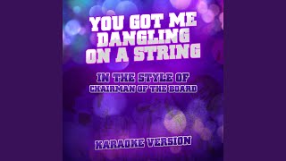 You Got Me Dangling on a String In the Style of Chairman of the Board Karaoke Version [upl. by Waal255]