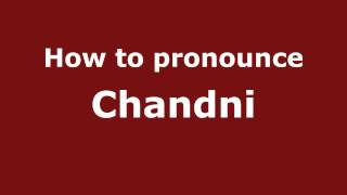 Pronounce Names  How to Pronounce Chandni [upl. by Doley]