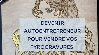 Devenir auto entrepreneur artisan non règlementé en France dans la pyrogravure [upl. by Eppesuig]