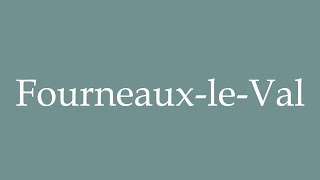 How to Pronounce FourneauxleVal Correctly in French [upl. by Auqinet863]