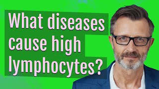 What diseases cause high lymphocytes [upl. by Ecinad]