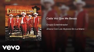 Grupo Exterminador  Cada Vez Que Me Besas Bonus Track [upl. by Helas997]