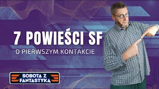 SOBOTA Z FANTASTYKĄ 17  7 Powieści SF o Pierwszym Kontakcie [upl. by Tomchay]