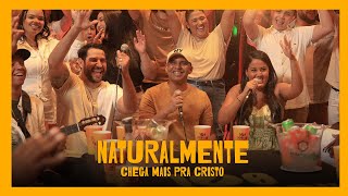 Naturalmente  Chega Mais Pra Cristo Clipe [upl. by Sykleb]