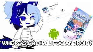 Wheres Gacha Life 2 on Andriod  Information and release times 💫  Android ⚡ [upl. by Atena314]