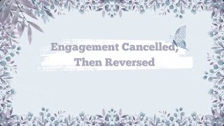 Engagement Cancelled Then Reversed [upl. by Llehcam]