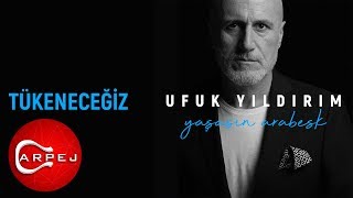 Ufuk Yıldırım  Tükeneceğiz Official Audio [upl. by Kanya]