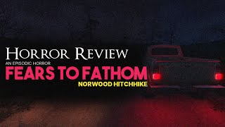 Horror Review Fears To Fathom Norwood Hitchhike [upl. by Bronwen372]