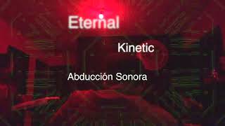 ABDUCCIÓN SONORA  ETERNAL KINETIC [upl. by Meredi]