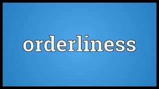 Orderliness Meaning [upl. by Sirah]