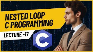 C Programming Basics Understanding and Using Nested Loops  Hindi  Lecture 17  Part 2 [upl. by Boland278]