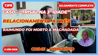 Julgamento Completo  quotTrisal na 3º idadequot matou a machadada  Crime Homicídio  JC038A01 [upl. by Nicoli]