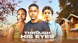 THROUGH HIS EYES  CLINTON JOSHUA CHIOMA EDAK EBUBE EZEH latest 2024 nigerian movies [upl. by Griffin]