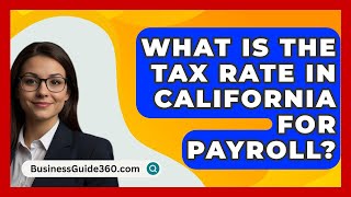 What Is The Tax Rate In California For Payroll  BusinessGuide360com [upl. by Toolis682]