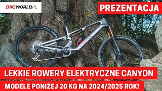 Lekkie rowery elektryczne Canyon  prezentacja kolekcji 2024  2025 Omawiamy modele poniżej 20 kg [upl. by Kaehpos]