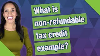 What is nonrefundable tax credit example [upl. by Vanya]