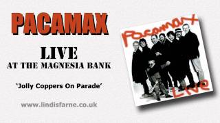 Pacamax  Jolly Coppers on Parade Live  the Magnesia Bank [upl. by Sholley]