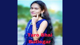 Taro Bhai Butlegar [upl. by Olive]