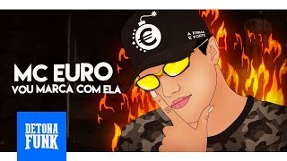 MC Euro  Vou Marcar Com Ela Lyric Vídeo [upl. by Minabe]