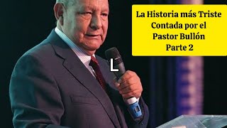 La Historia más Triste 😭😭 pastor Alejandro Bullón Parte 2 [upl. by Harwilll]