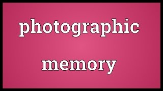 Photographic memory Meaning [upl. by Haiel611]