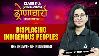 Class 11 History  Displacing Indigenous Peoples  The Growth of Industries By Anita maam [upl. by Nyvlem507]