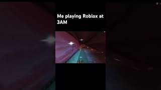 Me playing Roblox at 3 AM [upl. by Nahttam]