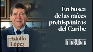 Rdé Digital Intervista nº 49 Adolfo Lopez  En busca de las raíces prehispánicas del Caribe [upl. by Niaz]