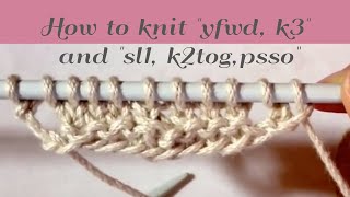 How To Knit quotyfwd k3quot And quotsl 1 k2tog pssoquot [upl. by Ayomat915]