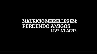 MAURICIO MEIRELLES  PERDENDO AMIGOS SHOW COMPLETO LIVE AT ACRE [upl. by Anelah498]