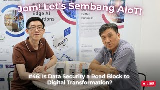 46 Jom Lets Sembang AIoT Is Data Security a Road Block to Digital Transformation [upl. by Persis]