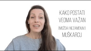 Kako postati veoma važna muškarcu [upl. by Noied954]