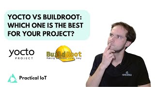 Practical IoT  Embedded Linux  Yocto vs Buildroot  Which One is The Best for Your Project [upl. by Narahs775]