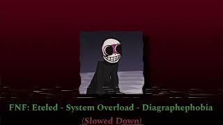 FNF Eteled  System Overload  Diagraphephobia Slowed Down [upl. by Moody]