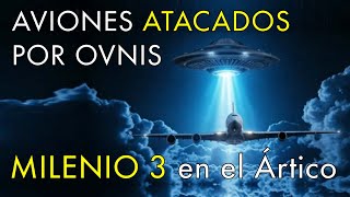 Aviones Atacados Por Ovnis  Milenio 3 en el Ártico [upl. by Llerrem]