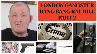 London Gangster BANG BANG Ray Hill A Life Of Crime Part 2 [upl. by Grayce]