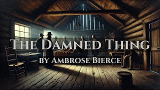 The Damned Thing  by Ambrose Bierce  Full Audiobook [upl. by Aruasi]