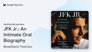 JFK Jr An Intimate Oral Biography by RoseMarie Terenzio · Audiobook preview [upl. by Atinas]