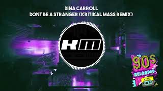 Dina Carroll  Dont Be a Stranger Kritikal Mass Remix [upl. by Ainoek]