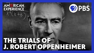 The Trials of J Robert Oppenheimer  Full Documentary  AMERICAN EXPERIENCE  PBS [upl. by Agni174]