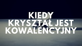 Kiedy kryształ jest kowalencyjny  47 Podcast Akademii Białego Fartucha [upl. by Llenram]