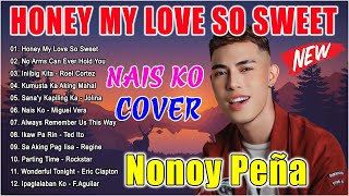 NONOY PEÑA Best Songs 2024  NONOY PEÑA Nonstop OPM Love Songs 2024 Honey My Love So Sweet Nais Ko [upl. by Adnicul447]