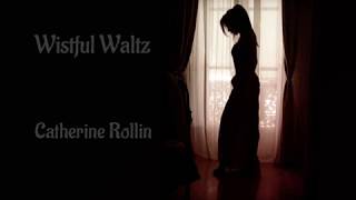 Wistful Waltz  Catherine Rollin [upl. by Olpe]