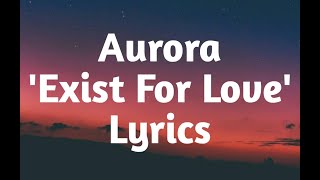 Aurora  Exist For Love Lyrics🎵 [upl. by Nodle115]